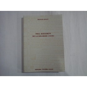 NOUL TESTAMENT DE LA BALGRAD (1648) - DRAGOS SESAN